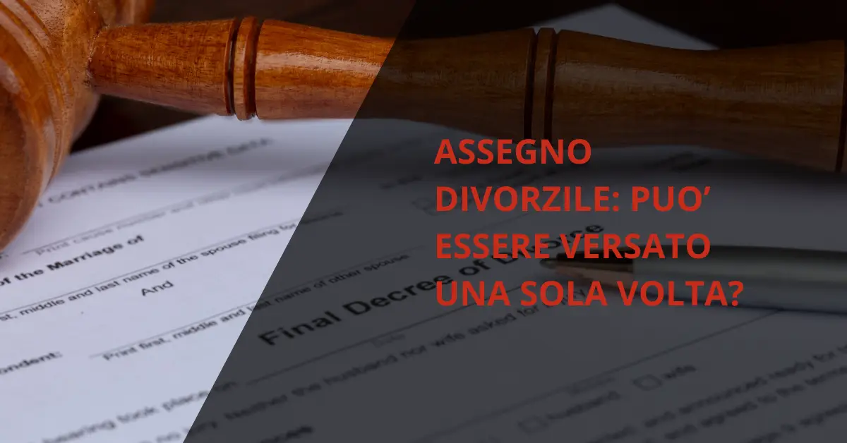 Assegno divorzile: può essere versato una sola volta?