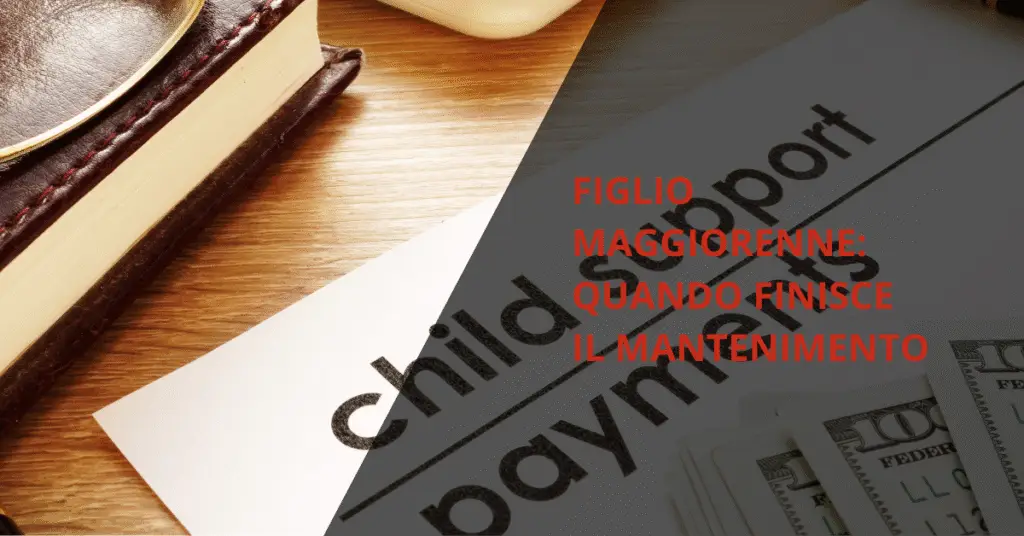 figlio maggiorenne: quando finisce il mantenimento?