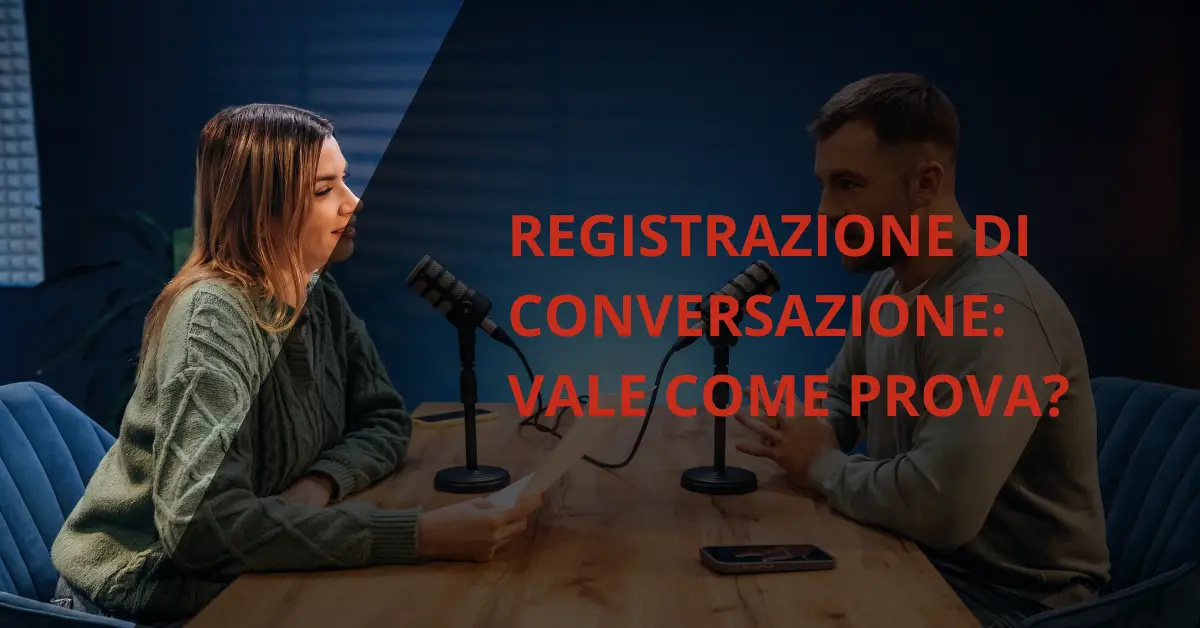 Registrazione di conversazione: vale come prova?