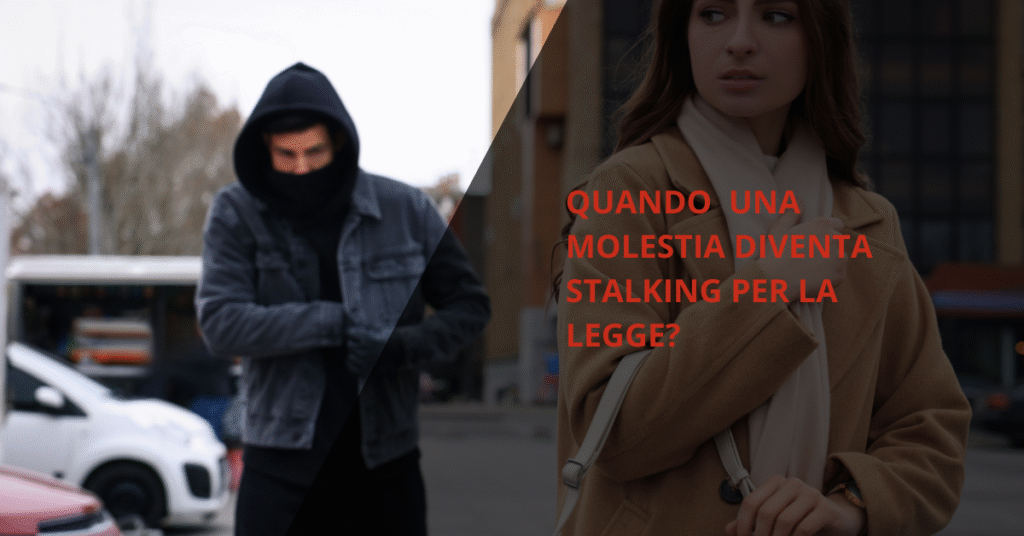 Quando una molestia diventa stalking per la legge?