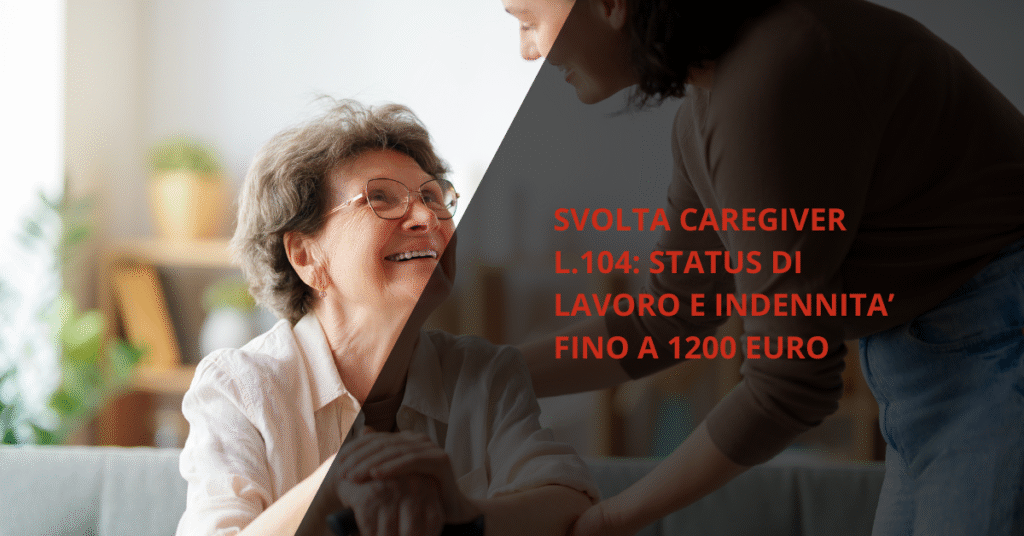 svolta caregiver L.104 status di lavoro e indennità fino a 1200 euro