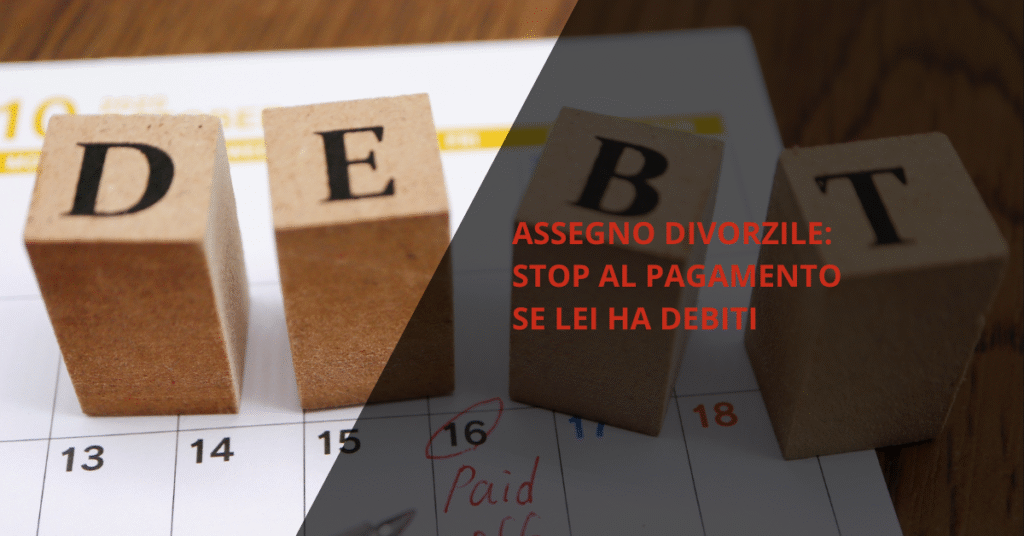 Assegno divorzile: stop al pagamento se lei ha debiti